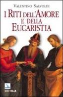 I riti dell'amore e della Eucaristia di Valentino Salvoldi edito da Editrice Elledici