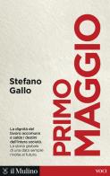 Primo maggio di Stefano Gallo edito da Il Mulino