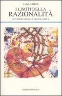 I limiti della razionalità. Intuizione, logica e trance-logica di László Mérö edito da edizioni Dedalo