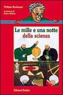 Le mille e una notte della scienza di Philippe Boulanger edito da edizioni Dedalo