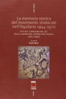 La memoria storica del movimento sindacale nell'aquilano 1944-1970. Atti del convegno nel 90° della Camera del Lavoro dell'Aquila di Paolo Muzi edito da Futura Editrice