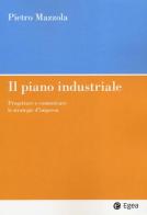 Il piano industriale. Progettare e comunicare le strategie d'impresa di Pietro Mazzola edito da EGEA
