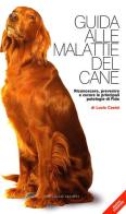 Guida alle malattie del cane. Riconoscere, prevenire e curare le principali patologie di Fido di Lucia Casini edito da Editoriale Olimpia