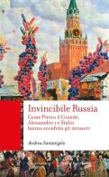 Invincibile Russia. Come Pietro il Grande, Alessandro I e Stalin hanno sconfitto gli invasori di Andrea Santangelo edito da Carocci