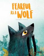 Fearful as a wolf. Ediz. a colori di Giulia Pesavento, Susy Zanella edito da Sassi