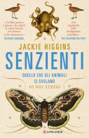 Senzienti. Quello che gli animali ci svelano di noi stessi di Jackie Higgins edito da Longanesi