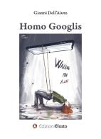 Homo Googlis di Gianni Dell'Aiuto edito da Edizioni Efesto