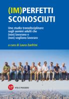 (Im)perfetti sconosciuti. Uno studio transdisciplinare sugli uomini adulti che (non) lavorano e (non) vogliono lavorare edito da Vita e Pensiero