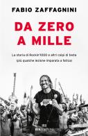 Da zero a mille. La storia di Rockin'1000 e altri colpi di testa (più qualche lezione imparata a fatica) di Fabio Zaffagnini edito da ROI edizioni