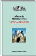 L' etica dei musei di Alessandra Mottola Molfino edito da Allemandi