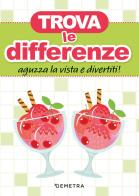 Trova le differenze. Aguzza la vista e divertiti! edito da Demetra