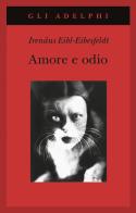 Amore e odio. Per una storia naturale dei comportamenti elementari di Irenäus Eibl-Eibesfeldt edito da Adelphi