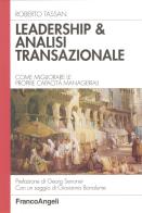 Leadership & analisi transazionale. Come migliorare le proprie capacità manageriali di Roberto Tassan edito da Franco Angeli