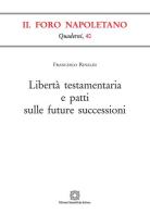 Libertà testamentaria e patti sulle future successioni di Francesco Rinaldi edito da Edizioni Scientifiche Italiane