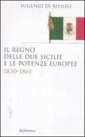 Il Regno delle Due Sicilie e le potenze europee. 1830-1861 di Eugenio Di Rienzo edito da Rubbettino
