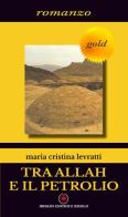 Tra Allah e il petrolio di M. Cristina Levratti edito da Ibiskos Editrice Risolo