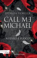 Call me Michael. A ferro e fuoco di Giorgia Fiorella edito da Sperling & Kupfer