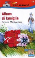 Album di famiglia di Patricia MacLachlan edito da Piemme