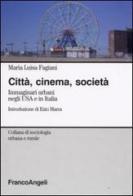 Città, cinema, società. Immaginari urbani negli USA e in Italia di Maria Luisa Fagiani edito da Franco Angeli