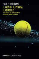 Il genio, il pirata, il ribelle. La filosofia del tennis globale di Federer, Djokovic e Nadal di Carlo Magnani edito da Mimesis