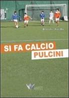 Si fa calcio pulcini. Con CD-ROM di Fabio Bartoli, Silvio Toralbi edito da Calzetti Mariucci