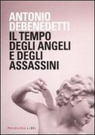 Il tempo degli angeli e degli assassini di Antonio Debenedetti edito da Fandango Libri