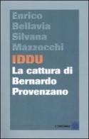Iddu. La cattura di Bernardo Provenzano di Enrico Bellavia, Silvana Mazzocchi edito da Dalai Editore