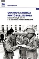 Quando l'America puntò sull'Europa. I rapporti tra gli Alleati e la Resistenza italiana (1943-1946) di Gianni Perona edito da Bonanno