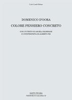 Domenico D'Oora. Colore pensiero concreto. Catalogo della mostra (Firenze, 30 aprile-10 giugno 2016) edito da Cambi