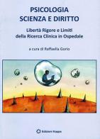 Psicologia scienza e diritto. Libertà rigore e limiti della ricerca clinica in ospedale edito da Kappa