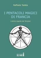 I pentacoli magici di Francia. L'ultimo segreto dei templari di Raffaele Taddia edito da Edizioni del Faro