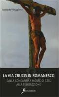 La Via Crucis in romanesco. Dalla condanna a morte di Gesù alla risurrezione di Leonardo Villeggiante edito da Sovera Edizioni