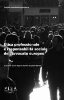 Etica professionale e responsabilità sociale dell'avvocato europeo edito da Pisa University Press