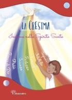 La Cresima. Insieme nello Spirito Santo. Ediz. illustrata di Antonella Pandini edito da Il Sicomoro