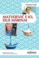 Matvejevic e io, due marinai di Giacomo Scotti edito da Infinito Edizioni