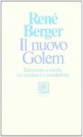 Il nuovo Golem. Televisione e media tra simulacri e simulazione di René Berger edito da Raffaello Cortina Editore
