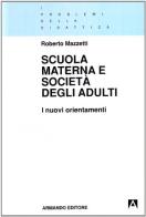 Scuola materna e società degli adulti. I nuovi «Orientamenti» di Roberto Mazzetti edito da Armando Editore