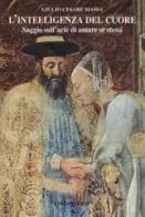 L' intelligenza del cuore. Saggio sull'arte di amare se stessi di Giulio C. Massa edito da Apostolato della Preghiera