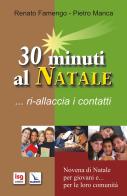30 minuti al Natale... ri-allaccia i contatti di Renato Famengo, Pietro Manca edito da ISG Edizioni