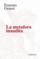 La metafora inaudita di Ernesto Grassi edito da Aesthetica