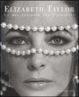 La mia passione per i gioielli di Elizabeth Taylor edito da Leonardo Arte