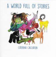 A world full of stories. Ediz. illustrata di Caterina Cacciatori edito da Cremonabooks