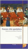 Firenze città spedaliera. L'assistenza sul territorio fiorentino edito da Firenze University Press