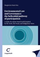 Enviromental law and Governance: the helicoidal pathway of participation. A study of a nature-based model inspired by the Arctic, the Ocean, and Indigenous views di Margherita Paola Poto edito da Giappichelli