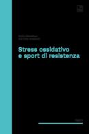 Stress ossidativo e sport di resistenza di Sara Baldelli, Matteo Moscati edito da tab edizioni