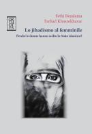 Lo jihadismo al femminile. Perché le donne hanno scelto lo Stato Islamico? di Fethi Benslama, Farhad Khosrokhavar edito da Orthotes