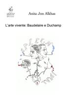 L' arte vivente: Baudelaire e Duchamp di Anita Jon Alkhas edito da Edizioni Archivio Dedalus