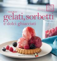 Gelati, sorbetti e dolci ghiacciati di Denis Buosi edito da Bibliotheca Culinaria