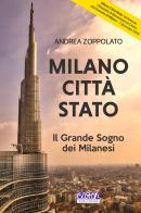 Milano città Stato. Il grande sogno dei milanesi di Andrea Zoppolato edito da Boston