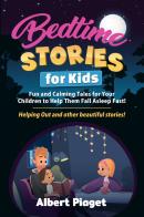 Bedtime stories for kids. Fun and calming tales for your children to help them fall asleep fast! Helping out and other beautiful stories! di Albert Piaget edito da Youcanprint